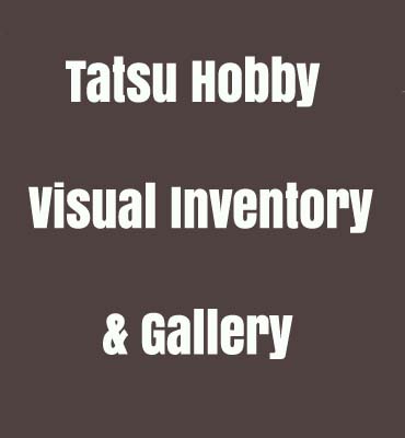 Tatsu Hobby Visual Inventory & Gallery
